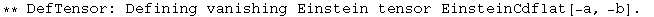 ** DefTensor: Defining vanishing Einstein tensor EinsteinCdflat[-a, -b] . 