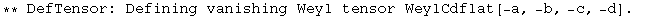 ** DefTensor: Defining vanishing Weyl tensor WeylCdflat[-a, -b, -c, -d] . 