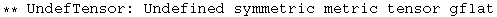 ** UndefTensor: Undefined symmetric metric tensor gflat