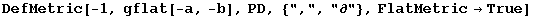 DefMetric[-1, gflat[-a, -b], PD, {",", "∂"}, FlatMetric→True]