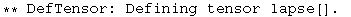 ** DefTensor: Defining tensor lapse[] . 