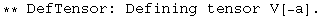 ** DefTensor: Defining tensor V[-a] . 