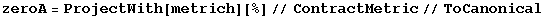 zeroA = ProjectWith[metrich][%]//ContractMetric//ToCanonical