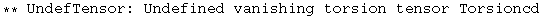 ** UndefTensor: Undefined vanishing torsion tensor Torsioncd