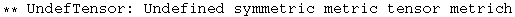 ** UndefTensor: Undefined symmetric metric tensor metrich