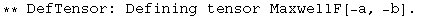 ** DefTensor: Defining tensor MaxwellF[-a, -b] . 