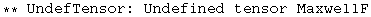 ** UndefTensor: Undefined tensor MaxwellF