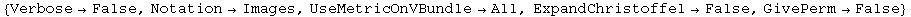 {Verbose→False, Notation→Images, UseMetricOnVBundle→All, ExpandChristoffel→False, GivePerm→False}