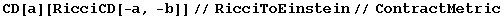 CD[a][RicciCD[-a, -b]]//RicciToEinstein//ContractMetric