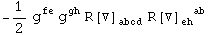 -1/2 g_  ^fe g_  ^gh R[▽] _abcd^     R[▽] _eh  ^(  ab)