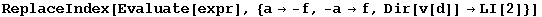 ReplaceIndex[Evaluate[expr], {a→ -f, -a→f, Dir[v[d]] →LI[2]}]