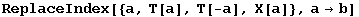 ReplaceIndex[{a, T[a], T[-a], X[a]}, a→b]