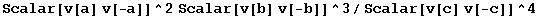 Scalar[v[a] v[-a]]^2 Scalar[v[b] v[-b]]^3/Scalar[v[c] v[-c]]^4