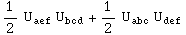 1/2 U_aef^    U_bcd^    + 1/2 U_abc^    U_def^   