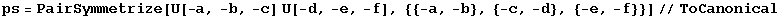 ps = PairSymmetrize[U[-a, -b, -c] U[-d, -e, -f], {{-a, -b}, {-c, -d}, {-e, -f}}]//ToCanonical