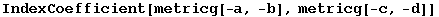 IndexCoefficient[metricg[-a, -b], metricg[-c, -d]]