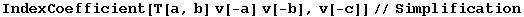 IndexCoefficient[T[a, b] v[-a] v[-b], v[-c]]//Simplification