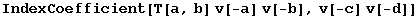 IndexCoefficient[T[a, b] v[-a] v[-b], v[-c] v[-d]]