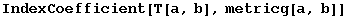 IndexCoefficient[T[a, b], metricg[a, b]]