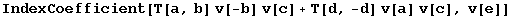 IndexCoefficient[T[a, b] v[-b] v[c] + T[d, -d] v[a] v[c], v[e]]