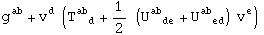 g_  ^ab + v_ ^d (T_ (  d)^ab + 1/2 (U_ (  de)^ab   + U_ (  ed)^ab  ) v_ ^e)