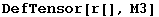 DefTensor[r[], M3]