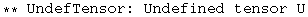 ** UndefTensor: Undefined tensor U