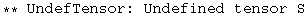 ** UndefTensor: Undefined tensor S