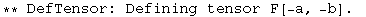 ** DefTensor: Defining tensor F[-a, -b] . 