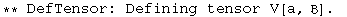 ** DefTensor: Defining tensor V[a, ] . 