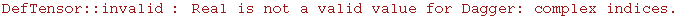 DefTensor :: invalid : Real is not a valid value for Dagger: complex indices .