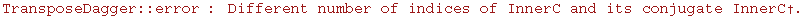 TransposeDagger :: error : Different number of indices of InnerC and its conjugate InnerC†.