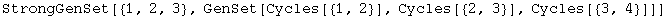 StrongGenSet[{1, 2, 3}, GenSet[Cycles[{1, 2}], Cycles[{2, 3}], Cycles[{3, 4}]]]