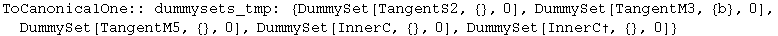 ToCanonicalOne:: dummysets_tmp:  {DummySet[TangentS2, {}, 0], DummySet[TangentM3, {b}, 0], DummySet[TangentM5, {}, 0], DummySet[InnerC, {}, 0], DummySet[InnerC†, {}, 0]}