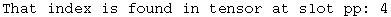 That index is found in tensor at slot pp: 4