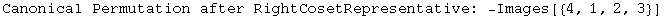 Canonical Permutation after RightCosetRepresentative:  -Images[{4, 1, 2, 3}]