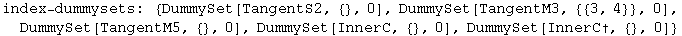 index-dummysets:  {DummySet[TangentS2, {}, 0], DummySet[TangentM3, {{3, 4}}, 0], DummySet[TangentM5, {}, 0], DummySet[InnerC, {}, 0], DummySet[InnerC†, {}, 0]}