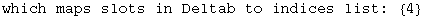 which maps slots in Deltab to indices list:  {4}