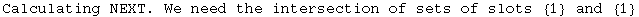 Calculating NEXT. We need the intersection of sets of slots  {1}  and  {1}