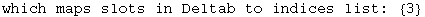 which maps slots in Deltab to indices list:  {3}