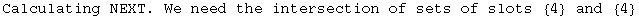 Calculating NEXT. We need the intersection of sets of slots  {4}  and  {4}