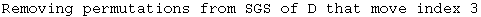 Removing permutations from SGS of D that move index 3