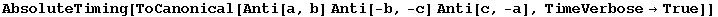 AbsoluteTiming[ToCanonical[Anti[a, b] Anti[-b, -c] Anti[c, -a], TimeVerbose→True]]