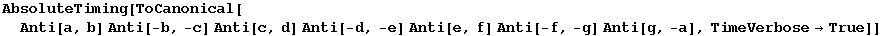 AbsoluteTiming[ToCanonical[Anti[a, b] Anti[-b, -c] Anti[c, d] Anti[-d, -e] Anti[e, f] Anti[-f, -g] Anti[g, -a], TimeVerbose→True]]