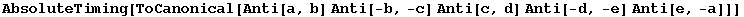 AbsoluteTiming[ToCanonical[Anti[a, b] Anti[-b, -c] Anti[c, d] Anti[-d, -e] Anti[e, -a]]]