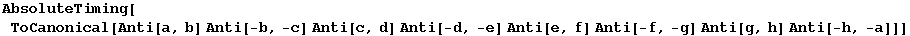 AbsoluteTiming[ToCanonical[Anti[a, b] Anti[-b, -c] Anti[c, d] Anti[-d, -e] Anti[e, f] Anti[-f, -g] Anti[g, h] Anti[-h, -a]]]