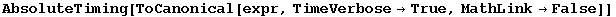 AbsoluteTiming[ToCanonical[expr, TimeVerbose→True, MathLink→False]]