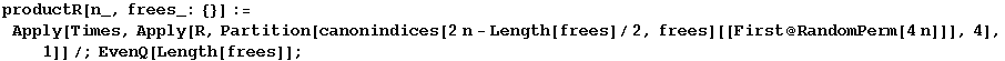 productR[n_, frees_: {}] := Apply[Times, Apply[R, Partition[canonindices[2n - Length[frees]/2, frees][[First @ RandomPerm[4n]]], 4], 1]]/;EvenQ[Length[frees]] ;