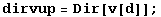 dirvup = Dir[v[d]] ;