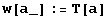 w[a_] := T[a]